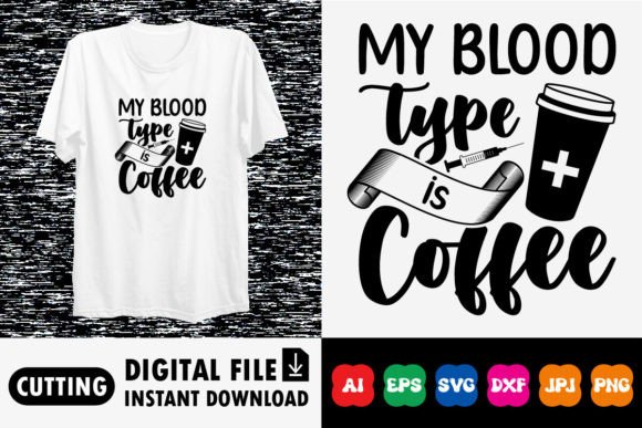 My Blood Type is Coffee: Graphics for T-Shirt Designs