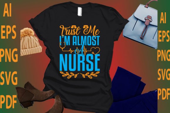 Trust Me I’m Almost a Nurse Graphics for T-Shirt Designs